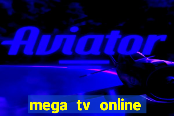 mega tv online gratis futebol ao vivo